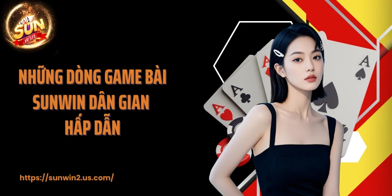 Những dòng game bài SUNWIN dân gian hấp dẫn